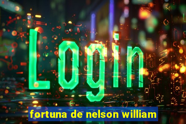 fortuna de nelson william